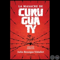 LA MASACRE DE CURUGUATY - CUARTA EDICIÓN - Autor: JULIO BENEGAS VIDALLET - Año 2019